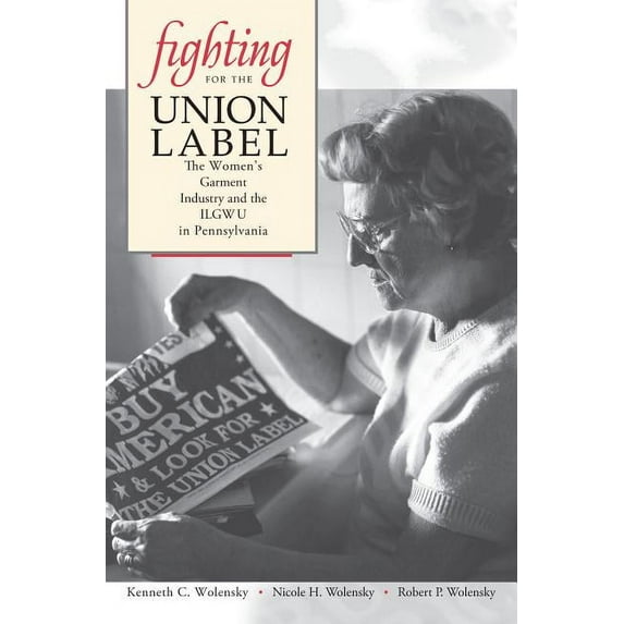 Fighting for the Union Label: The Women's Garment Industry and the ILGWU in Pennsylvania, (Paperback)