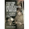 thumbnail image 1 of Fighting for the United States, Executed in Britain: Us Soldiers Court-Martialled in WWII (Hardcover), 1 of 1