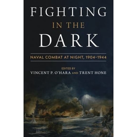 Pre-Owned Fighting in the Dark : Naval Combat at Night, 1904-1944 (Hardcover) 9781682477809