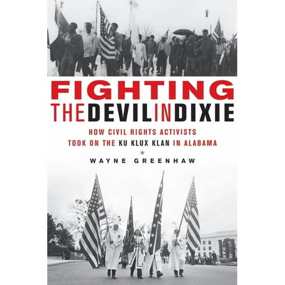 Fighting the Devil in Dixie : How Civil Rights Activists Took on the Ku Klux Klan in Alabama (Paperback)