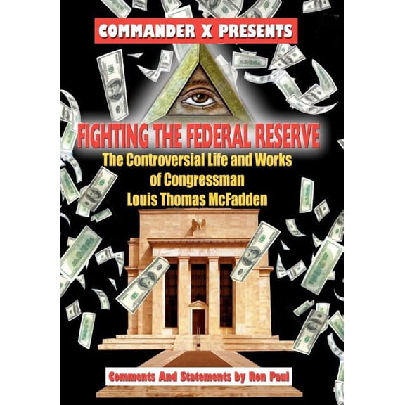 Fighting The Federal Reserve -- The Controversial Life and Works of Congressman (Paperback)