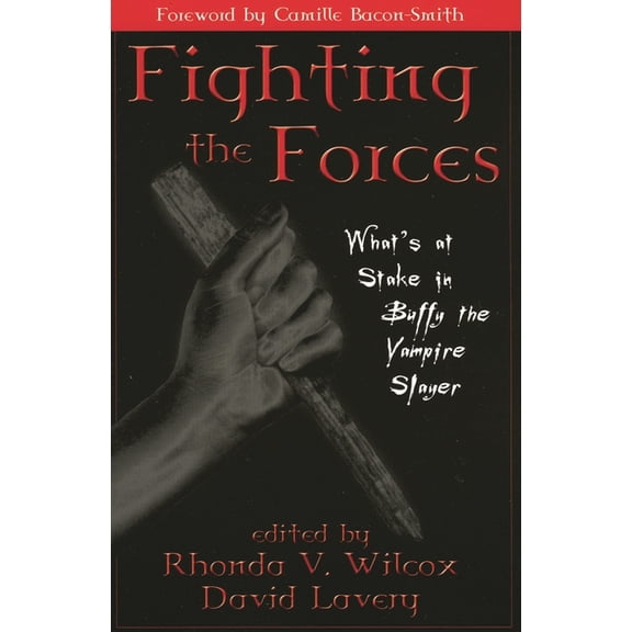 Fighting the Forces: What's at Stake in Buffy the Vampire Slayer?, (Hardcover)