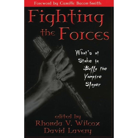 Fighting the Forces: What's at Stake in Buffy the Vampire Slayer, (Paperback)