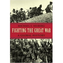 Pre-Owned Fighting the Great War: A Global History (Hardcover) 0674016963 9780674016965