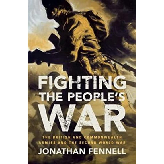 Pre-Owned Fighting the People's War: The British and Commonwealth Armies and the Second World War (Hardcover) 1107030951 9781107030954
