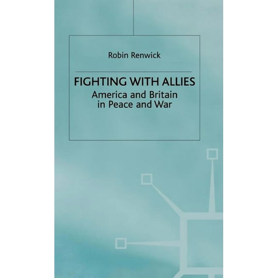 Fighting with Allies: America and Britain in Peace and War, (Hardcover)