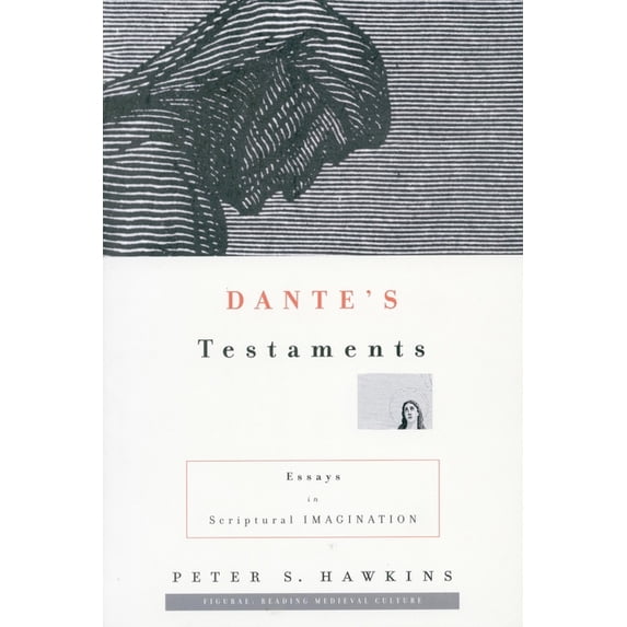 Figurae: Reading Medieval Culture Dante's Testaments: Essays in Scriptural Imagination, (Paperback)