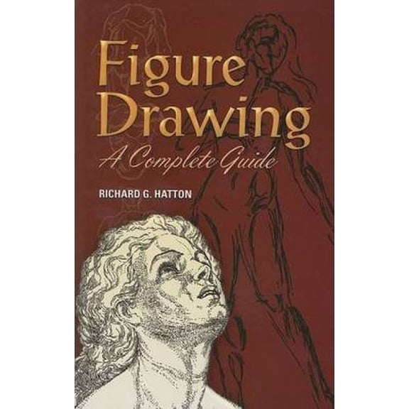 Pre-Owned Figure Drawing: A Complete Guide (Paperback 9780486460383) by Richard G Hatton