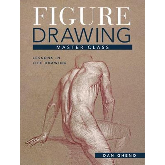 Pre-Owned Figure Drawing Master Class: Lessons in Life Drawing (Hardcover) 1440339945 9781440339943