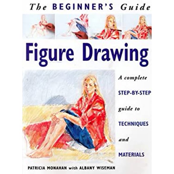 Pre-Owned Figure Drawing: The Beginner's Guide : A Complete Step-By-Step Guide to Techniques and Materials (Paperback) 1859741649 9781859741641