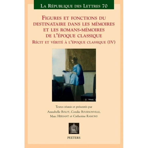 Figures Et Fonctions Du Destinataire Dans Les Memoires Et Les Romans-Memoires de l'Epoque Classique: Recit Et Verit, (Paperback)