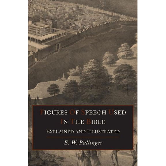 Figures Of Speech Used In the Bible Explained and Illustrated, (Hardcover)