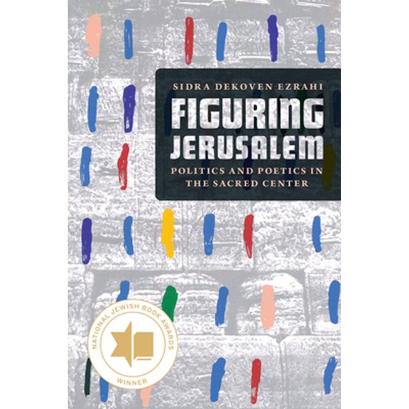 Pre-Owned Figuring Jerusalem: Politics and Poetics in the Sacred Center ( Paperback 9780226787466) by Professor Sidra Dekoven Ezrahi