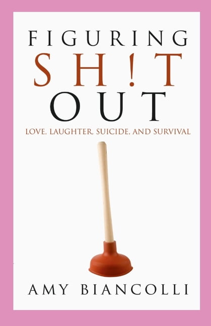 Figuring Shit Out: Love, Laughter, Suicide, and Survival, (Paperback)
