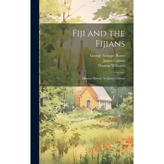 Fiji and the Fijians: Mission History. by James Calvert