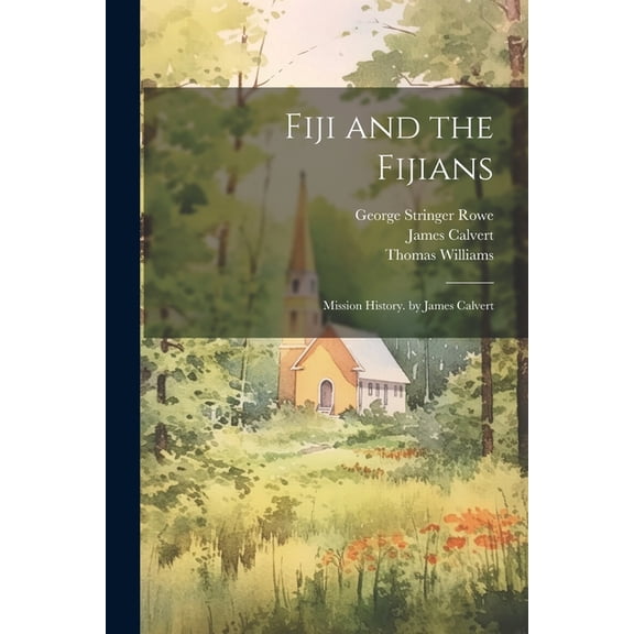 Fiji and the Fijians: Mission History. by James Calvert (Paperback)