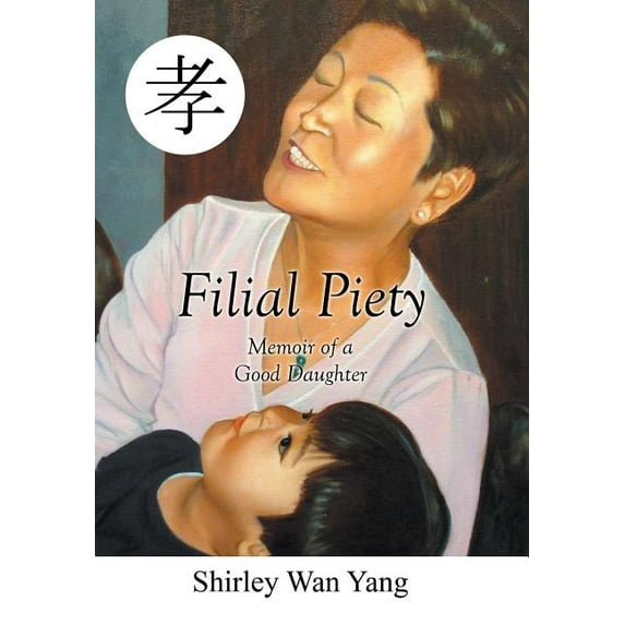 Filial Piety : Memoir of a Good Daughter
