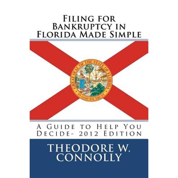 Pre-Owned Filing for Bankruptcy in Florida Made Simple : A Guide to Help You Decide