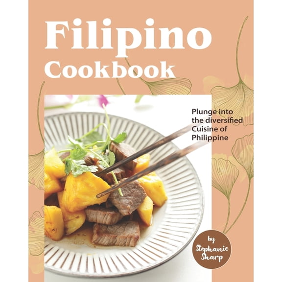 Filipino Cookbook: Plunge into the diversified Cuisine of Philippine (Paperback) by Stephanie Sharp
