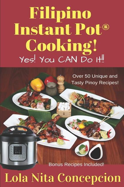 Filipino Instant Pot R Cooking Yes You CAN do it Paperback