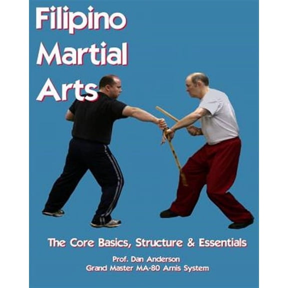 Filipino Martial Arts : The Core Basics, Structure, & Essentials