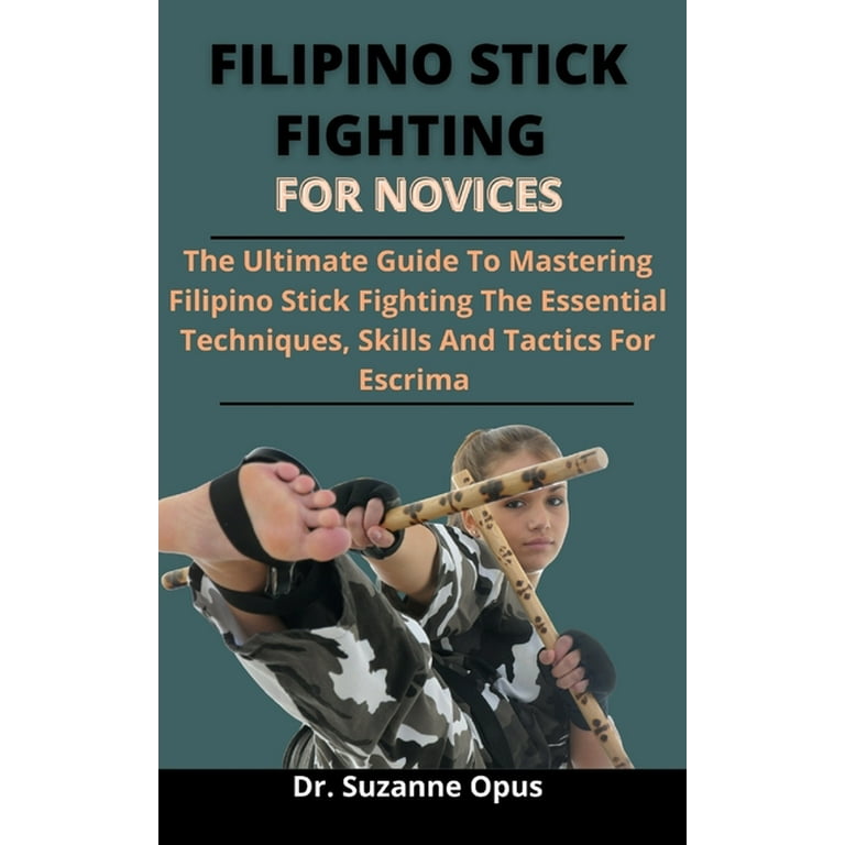 Filipino Stick Fighting Techniques: The Essential Techniques of Cabales  Serrada Escrima