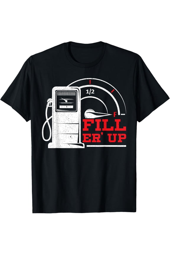 Fill 'Er Up Gas Station Attendant Gas Pump Gasoline Fuel T-Shirt