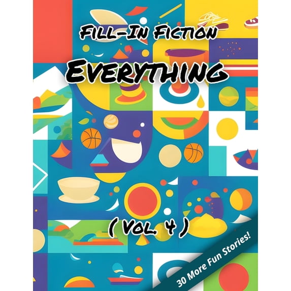 Fill-In Fiction Fill-In Fiction: Everything Edition: (Volume 4), (Paperback)