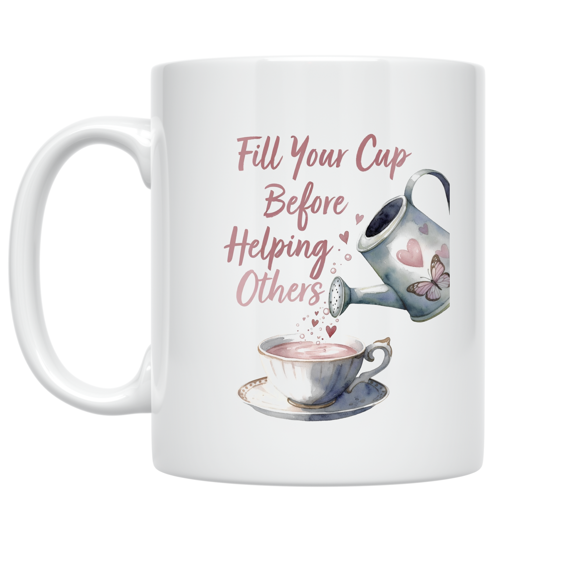 Fill Your Cup Before Helping Others - Caregiver Supporter - 11 oz Ceramic Coffee Mug