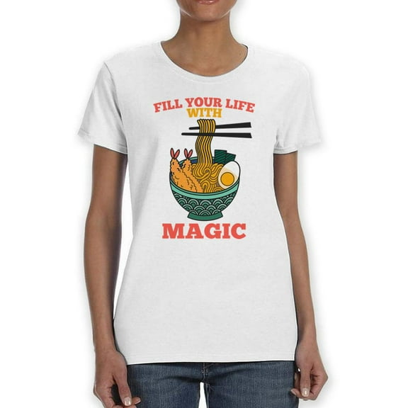 Fill Your Life With Magic Ramen T-Shirt Women -SPIdeals Designs, Female Small