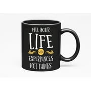 Fill Your Life with Experiences Not Things Quotes, Black 11oz Ceramic Mug