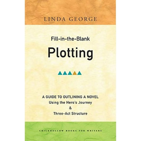Fill-in-the-Blank Plotting: A Guide to Outlining a Novel Using the Heros Journey and Three-Act Structure