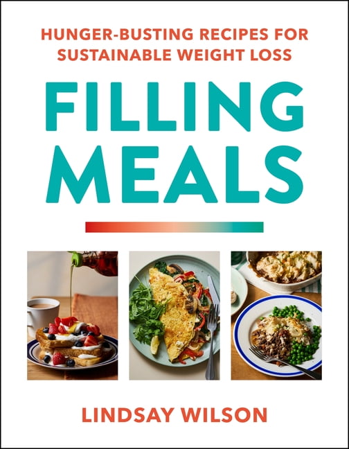 Filling Meals: 100 Simple Hunger-Busting Recipes for Sustainable Weight Loss, (Hardcover)