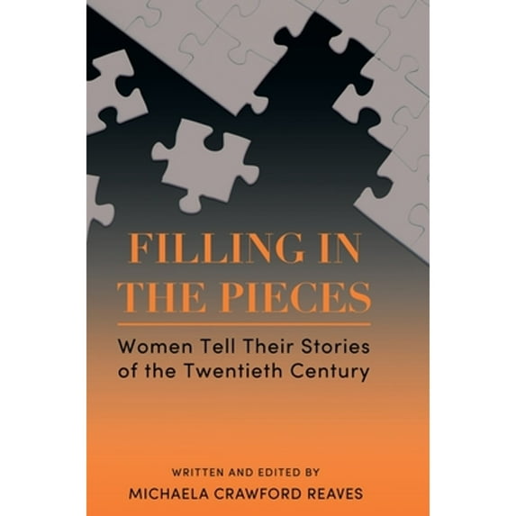 Filling in the Pieces: Women Tell Their Stories of the Twentieth Century (Hardcover) by Michaela Crawford Reaves