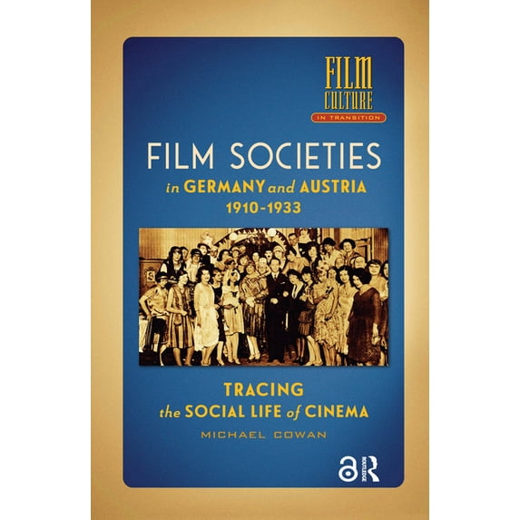 Film Culture in Transition Film Societies in Germany and Austria 1910-1933: Tracing the Social Life of Cinema, (Hardcover)