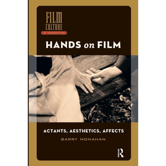Film Culture in Transition Hands on Film: Actants, Aesthetics, Affects, (Hardcover)
