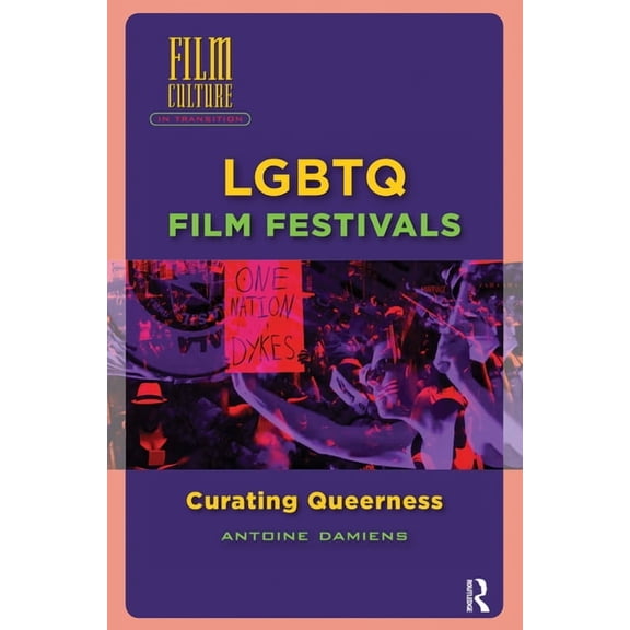 Film Culture in Transition LGBTQ Film Festivals: Curating Queerness, (Paperback)