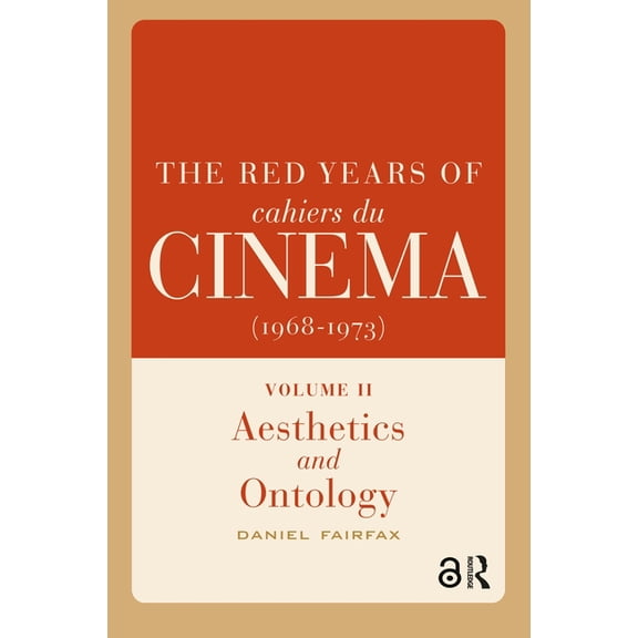 Film Culture in Transition The Red Years of Cahiers Du Cinma (1968-1973): Volume II, Aesthetics and Ontology, (Hardcover)