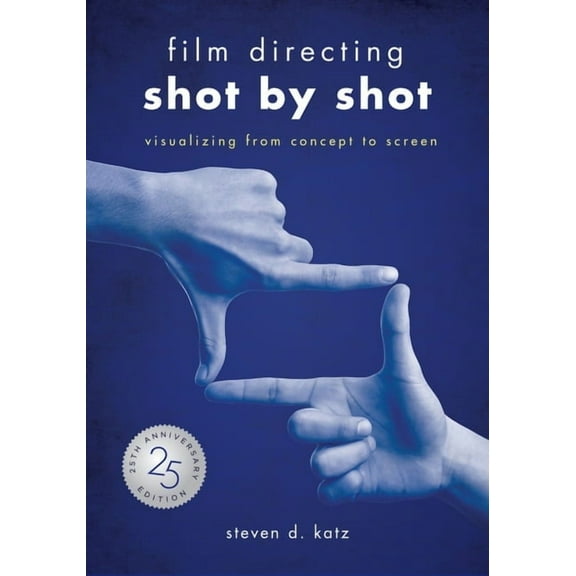 Film Directing: Shot by Shot - 25th Anniversary Edition: Visualizing from Concept to Screen, (Paperback)