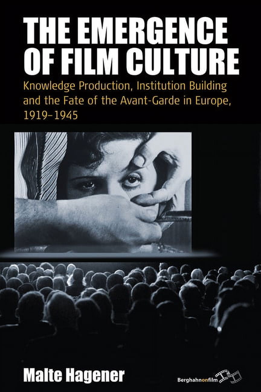 Film Europa The Emergence of Film Culture: Knowledge Production, Institution Building, and the Fate of the Avant-Garde in Europe, 19, Book 16, (Hardcover)