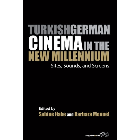Film Europa Turkish German Cinema in the New Millennium: Sites, Sounds, and Screens, Book 13, (Hardcover)