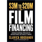 Film Financing & Producing Mastery $3M to $20M Film Financing Structuring Projects Investors Actually Want, Paperback