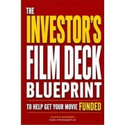 Film Financing & Producing Mastery The Investor's Film Deck Blueprint to Help Get Your Movie Funded, Paperback