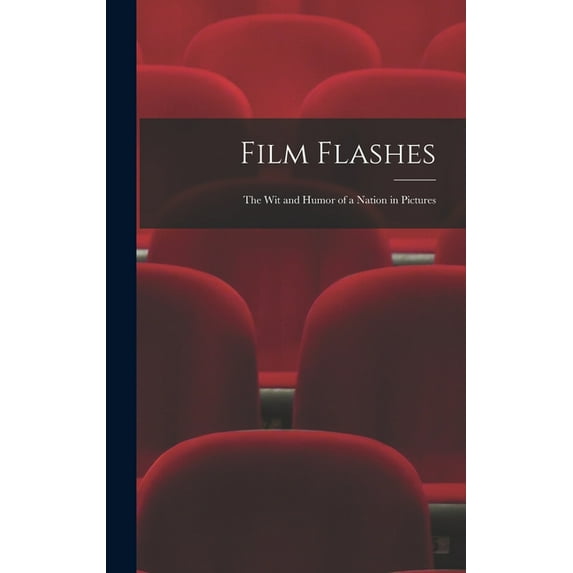 Film Flashes: the Wit and Humor of a Nation in Pictures Hardcover 101379205X 9781013792052 Anonymous