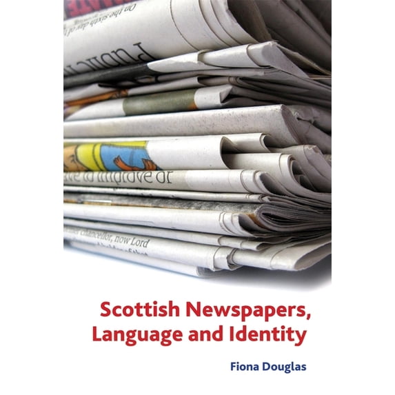 Film, Media, and Cultural Studies Scottish Newspapers, Language and Identity, (Hardcover)