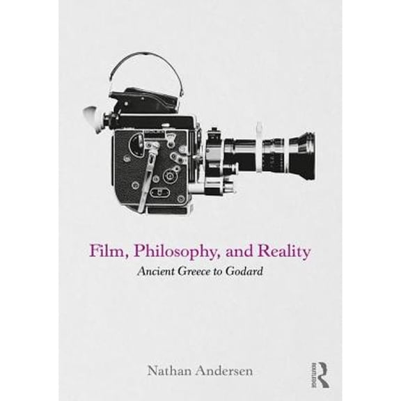 Pre-Owned Film, Philosophy, and Reality: Ancient Greece to Godard (Paperback 9780415742122) by Nathan Andersen
