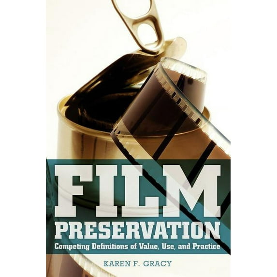 Film Preservation : Competing Definitions of Value, Use, and Practice (Paperback)