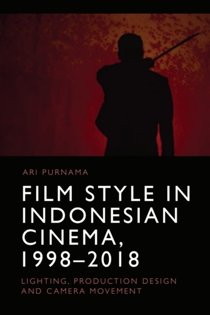 Film Style in Indonesian Cinema, 1998-2018: Lighting, Production Design ...