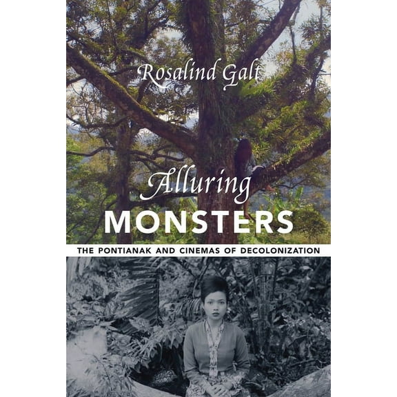 Film and Culture Alluring Monsters: The Pontianak and Cinemas of Decolonization, (Paperback)