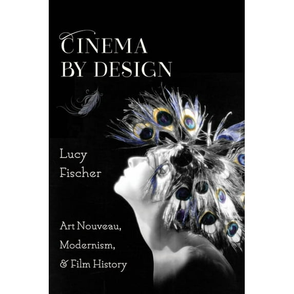 Film and Culture Cinema by Design: Art Nouveau, Modernism, and Film History, (Hardcover)